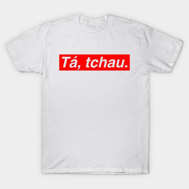 Brazilian Fashion - Ta, tchau (Ok, Bye) T-Shirt by SaintandSinner